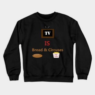 TV is Bread & Circuses - Television is the Distraction as Rome Falls - Popcorn and Entertainment for the Masses Crewneck Sweatshirt